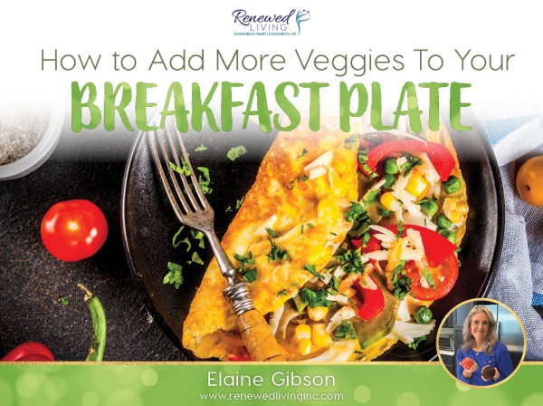 7 Ways to add more veggies to your breakfast plate - Renewed Living Inc.